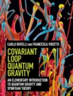 Image for Covariant loop quantum gravity  : an elementary introduction to quantum gravity and spinfoam theory