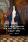 Image for English convents in Catholic Europe, c.1600-1800