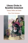 Image for Literary circles in Byzantine iconoclasm  : patrons, politics, and saints