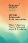 Image for Selves as solutions to social inequalities  : why engaging the full complexity of social identities is critical to addressing disparities