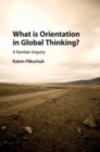 Image for What is orientation in global thinking?  : a Kantian inquiry