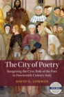 Image for The city of poetry  : imagining the civic role of the poet in fourteenth-century Italy
