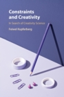 Image for Constraints and creativity  : in search of creativity science