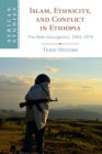 Image for Islam, ethnicity, and conflict in Ethiopia  : the Bale insurgency, 1963-1970