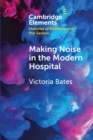 Image for Making Noise in the Modern Hospital