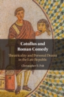 Image for Catullus and Roman comedy  : theatricality and personal drama in the Late Republic