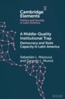 Image for A Middle-Quality Institutional Trap: Democracy and State Capacity in Latin America