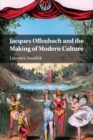 Image for Jacques Offenbach and the making of modern culture