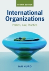 Image for International organizations  : politics, law, practice