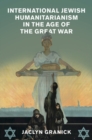 Image for International Jewish Humanitarianism in the Age of the Great War