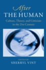 Image for After the human  : culture, theory and criticism in the 21st century