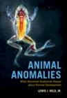 Image for Animal anomalies  : what abnormal anatomies reveal about normal development