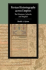 Image for Persian historiography across empires  : the Ottomans, Safavids, and Mughals
