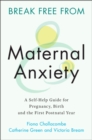 Image for Break free from maternal anxiety  : a self-help guide for pregnancy, birth and the first postnatal year