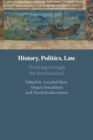 Image for History, politics, law  : thinking through the international