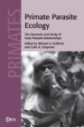 Image for Primate parasite ecology  : the dynamics and study of host-parasite relationships