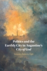 Image for Politics and the Earthly City in Augustine&#39;s City of God