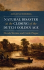 Image for Natural disaster at the closing of the Dutch golden age  : floods, worms, and cattle plague