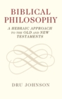Image for Biblical philosophy  : a Hebraic approach to the Old and New Testaments