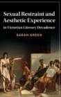 Image for Sexual Restraint and Aesthetic Experience in Victorian Literary Decadence