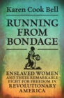 Image for Running from bondage  : enslaved women and their remarkable fight for freedom in Revolutionary America