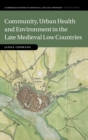 Image for Community, Urban Health and Environment in the Late Medieval Low Countries