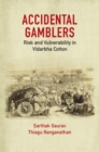 Image for Accidental gamblers  : risk and vulnerability in Vidarbha cotton