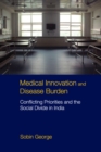 Image for Medical innovation and disease burden  : conflicting priorities and the social divide in India