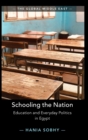 Image for Schooling the nation  : education and everyday politics in Egypt