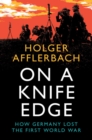 Image for On a knife edge  : how Germany lost the First World War