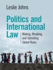 Image for Politics and international law  : making, breaking, and upholding global rules