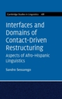 Image for Interfaces and domains of contact-driven restructuring  : aspects of Afro-Hispanic linguistics