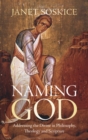 Image for Naming God  : addressing the divine in philosophy, theology and scripture