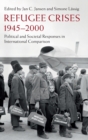 Image for Refugee crises, 1945-2000  : political and societal responses in international comparison