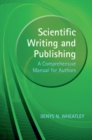 Image for Scientific writing and publishing  : a comprehensive manual for authors