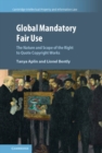 Image for Global mandatory fair use  : the nature and scope of the right to quote copyright works