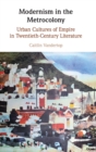 Image for Modernism in the metrocolony  : urban cultures of empire in twentieth-century literature