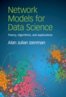 Image for Network models for data science  : theory, algorithms, and applications
