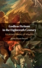 Image for Godless fictions in the eighteenth century  : a literary history of atheism