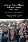 Image for State and nation making in Latin America and SpainVolume 3,: The neoliberal state and beyond