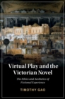 Image for Virtual play and the Victorian novel  : the ethics and aesthetics of fictional experience