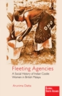 Image for Fleeting agencies  : a social history of Indian coolie women in British Malaya
