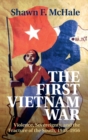 Image for The first Vietnam War  : violence, sovereignty, and the fracture of the south, 1945-1956