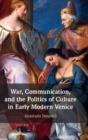 Image for War, Communication, and the Politics of Culture in Early Modern Venice