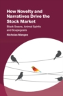 Image for How novelty and narratives drive the stock market  : black swans, animal spirits, and scapegoats