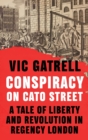 Image for Conspiracy on Cato Street  : a tale of liberty and revolution in Regency London