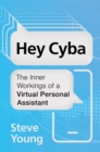 Image for Hey Cyba  : the inner workings of a virtual personal assistant