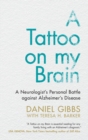 Image for A tattoo on my brain  : neurologist&#39;s personal battle against Alzheimer&#39;s disease