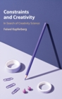 Image for Constraints and creativity  : in search of creativity science