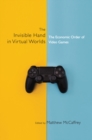 Image for The invisible hand in virtual worlds  : the economic order of video games